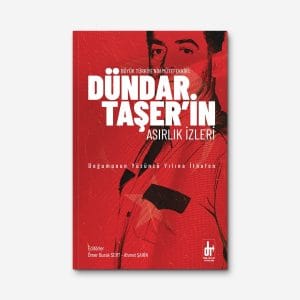 Büyük Türkiye'nin Mütefekkiri: Dündar Taşer'in Asırlık İzleri